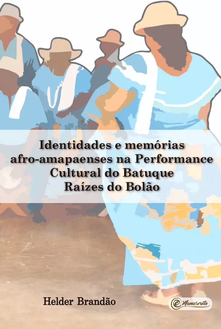 Identidades e memórias afro-amapaenses na Performance Cultural do Batuque Raízes do Bolão